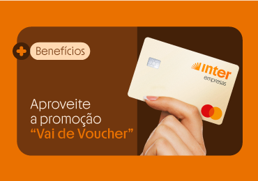 Vai de Voucher: ganhe benefícios com seu cartão Inter Empresas