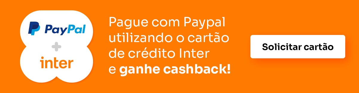 imagem com a logo do PayPal e Inter com o texto Pague com PayPal utilizando o cartão de crédito Inter e ganhe cashback, no lado direito tem um botão com o texto Solicitar cartão width=